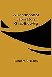 A Handbook Of Laboratory Glass-blowing