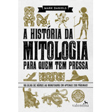 A História Da Mitologia Para Quem Tem Pressa, De Mark, Daniels. Editora Valentina Ltda, Capa Mole Em Português, 2016