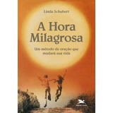 A Hora Milagrosa: Um Método De Oração Que Mudará Sua Vida, De Schubert, Linda. Editorial Associação Nóbrega De Educação E Assistência Social En Português, 1992