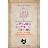 A Infância Através Do Espelho: A Criança No Adulto, A Literatura Na Psicanálise, De Gutfreind, Celso. Artmed Editora Ltda., Capa Mole Em Português, 2014