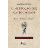 A Instrução Dos Catecúmenos: Teoria E Prática Da Catequese, De Agostinho, Santo. Editora Vozes Ltda., Capa Mole Em Português, 2021