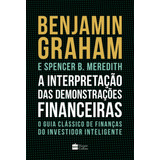 A Interpretação Das Demonstrações Financeiras: O Guia Clássico De Finanças Do Investidor Inteligente, De Graham, Benjamin. Casa Dos Livros Editora Ltda, Capa Mole Em Português, 2022