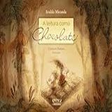 A Leitura Como Chocolate