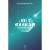 A Lenda De Final Fantasy Vii, De Courcier E Mehdi El Kanaf, Nicolas. Editora Europa Ltda., Capa Mole Em Português, 2020