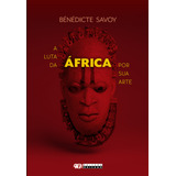 A Luta Da África Por Sua Arte, De Bénédicte Savoy. Editora Da Unicamp, Capa Mole Em Português