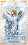 A Magia Dos 72 Anjos Cabalísticos: O Guia Completo Para Contato Com As Forças Celestiais. (magia Angelical)