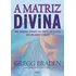 A Matriz Divina: Uma Jornada Através Do Tempo, Do Espaço, Dos Milagres E Da Fé, De Braden, Gregg. Editorial Editora Pensamento Cultrix, Capa Mole Em Português, 2008