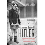 A Mente De Adolf Hitler: O Relatório Secreto Que Investigou A Psique Do Líder Da Alemanha Nazista Walther C. Langer Editora Casa Dos Mundos 