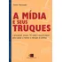 A Mídia E Seus Truques: O Que Jornal, Revista, Tv, Rádio E Internet Fazem Para Captar E Manter A Atenção Do Público, De Hernandes, Nilton. Editorial Editora Pinsky Ltda, Tapa Mole En Português, 2006