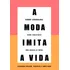 A Moda Imita A Vida (nova Edição): Como Construir Uma Marca De Moda, De Carvalhal, André. Editorial Editora Schwarcz Sa, Capa Mole Em Português, 2020