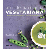A Moderna Cozinha Vegetariana, De Elia, Maria. Editora Brasil Franchising Participações Ltda, Capa Dura Em Português, 2013