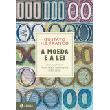 A Moeda E A Lei (capa Dura): Uma História Monetária Brasileira, 1933-2013, De Franco, Gustavo. Editorial Editora Schwarcz Sa, Tapa Dura En Português, 2018