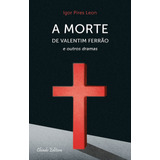 A Morte De Valentim Ferrão E Outros Dramas, De Leon, Igor Pires. Editorial Break Media Brasil Comunicação, Mídia E Edições Ltda, Tapa Mole En Português, 2015