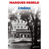 A Mudança, De Rebelo, Marques. Editora José Olympio Ltda., Capa Mole Em Português, 2012