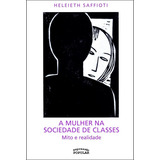 A Mulher Na Sociedade De Classes: Mito E Realidade, De Heleieth Saffioti. Editora Expressão Popular, Capa Mole Em Português, 2013