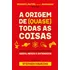 A Origem De (quase) Todas As Coisas
