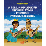 A Peleja Do Violeiro Magrilim Com A Formosa Princesa Jezebel, De Sombra, Fábio. Editora Compor Ltda., Capa Mole Em Português, 2008