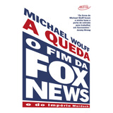 A Queda: O Fim Da Fox News E Do Império Murdoch, De Michael Wolff., Vol. 1. Editorial Objetiva, Capa Mole, Edição 1 Em Português, 2024