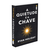 A Quietude É A Chave, De Holiday, Ryan. Editora Intrínseca Ltda., Capa Mole, Edição Livro Brochura Em Português, 2019