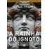 A Rainha Do Ignoto - Edição Revista E Atualizada
