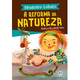 A Reforma Da Natureza, De Lobato, Monteiro. Ciranda Cultural Editora E Distribuidora Ltda., Capa Mole Em Português, 2019