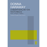 A Reinvenção Da Natureza: Símios, Ciborgues E Mulheres, De Donna Haraway. Editorial Wmf Martins Fontes, Tapa Mole En Português, 2023
