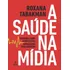 A Saúde  Mídia: Medicina Para Jornalistas, Jornalismo Para Médicos, De Tabakman, Roxana. Editorial Summus Editorial, Tapa Mole, Edición 1ª Edição - 2013 En Português