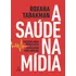 A Saúde Na Mídia: Medicina Para Jornalistas, Jornalismo Para Médicos, De De Zweig, Roxana Tabakman. Editorial Summus Editorial Ltda., Tapa Mole En Português, 2013