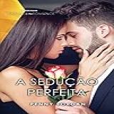 A Sedução Perfeita (rainhas Do Romance Livro 127)