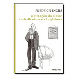 A Situação Da Classe Trabalhadora Na Inglaterra: Segundo As Observações Do Autor E Fontes Autênticas, De Engels, Friedrich. Série Marx & Engels Editora Jinkings Editores Associados Ltda-epp, Capa Mole