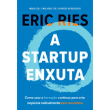A Startup Enxuta: Como Usar A Inovação Contínua Para Criar Negócios Radicalmente Bem-sucedidos, De Ries, Eric. Editorial Gmt Editores Ltda., Capa Mole Em Português, 2019