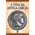 A Vida Na Antiga Grécia, De Gustavo Aleixo. Editorial Camelot Editora, Tapa Mole, Edición 1 En Português, 2023