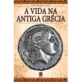 A Vida Na Antiga Grécia, De Gustavo Aleixo. Editorial Camelot Editora, Tapa Mole, Edición 1 En Português, 2023