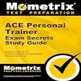 ACE Personal Trainer Exam Secrets Study Guide  Practice   Review For The American Council On Exercise Certified Personal Trainer Exam