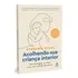 Acolhendo Sua Criança Interior: Uma Abordagem Inovadora Para Curar As Feridas Da Infância, De Stahl, Stefanie. Editorial Gmt Editores Ltda.,editora Sextante,editora Sextante, Capa Mole Em Português, 2