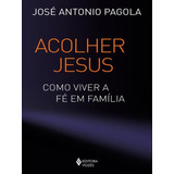 Acolher Jesus: Como Viver A Fé Em Família, De Pagola, José Antonio. Editora Vozes, Capa Mole Em Português
