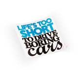 Adesivo Life´s Too Short To Drive Boring Cars Vida Curta