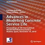 Advances In Modeling Concrete Service Life  Proceedings Of 4th International Rilem PhD Workshop Held In Madrid  Spain  November19  2010  3