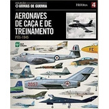 Aeronaves De Caça E De Treinamento (armas De Guerra) Vol.4
