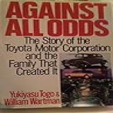 Against All Odds: The Story Of The Toyota Motor Corporation And The Family That Created It