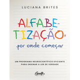 Alfabetizacao: Por Onde Comecar?: Um Método Neurocientífico Eficiente Para Ensinar A Ler De Verdade, De Brites, Luciana. Editorial Gente, Tapa Mole, Edición 1 En Português, 2023