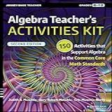 Algebra Teacher S Activities Kit  150 Activities That Support Algebra In The Common Core Math Standards  Grades 6 12  J B Ed  Activities   English Edition 