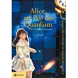 Alice No País Do Quantum: A Física Quântica Ao Alcance De Todos, De Gilmore, Robert. Editorial Editora Schwarcz Sa, Capa Mole Em Português, 1998