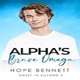 Alpha's Brave Omega: A Heartwarming Alpha/omega Mpreg Mm Romance (sweet In Silford Book 4) (english Edition)