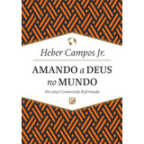 Amando A Deus No Mundo, De Campos Junior, Heber Carlos De. Editora Missão Evangélica Literária, Capa Dura Em Português, 1900