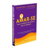 Amar-se: Uma Viagem Em Busca De Si Mesmo, De Lacerda, Marcos. Editorial Vergara & Riba Editoras, Capa Mole Em Português, 2021