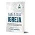 Ame A Sua Igreja - Oito Verdades Preciosas Sobre Ser Membro De Uma Igreja Local | Pro Nobis