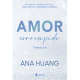 Amor Corrompido (twisted Love): Ele Tem Um Coração De Gelo...mas, Por Ela, Incendiaria O Mundo, De Ana Huang. Editora Essência, Capa Mole, Edição 1ª 2023 Em Português, 2023