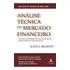 Análise Técnica Do Mercado Financeiro: Um Guia Abrangente De Aplicações E Métodos De Negociação - Editora Alta Books
