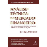 Análise Técnica Do Mercado Financeiro: Um Guia Abrangente De Aplicações E Métodos De Negociação, De Murphy, John J.. Starling 